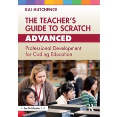 (영문도서) The Teacher's Guide to Scratch - Advanced: Professional Development for Coding Education Paperback, Routledge, English, 9781032505657