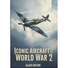 Iconic Aircraft of WW2: Allied Edition (Iconic Aircraft of World War 2) [paperback]