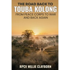 (영문도서)The Road Back to Touba Kolong From Peace Corps to War and Back Again Paperback, USA Publishing Hub, English, 9798295863660