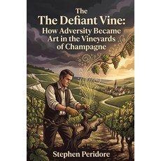 (영문도서)The Defiant Vine: How Adversity Became Art in the Vineyards of Champagne Paperback, Independently Published, English, 9798184656465