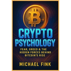 (英文圖書)Crypto Psychology: Fear Greed & the Hidden Forces Behind Bitcoin's Rise 平裝版, Independently Published, 英文