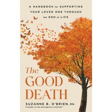(영문도서) The Good Death: A Handbook for Supporting Your Loved One Through the End of Life Hardcover, Little, Brown Spark, English, 9780316574860