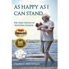 As Happy As I Can Stand: The Third Edition of Hatching Charlie Paperback, Independently Published