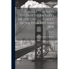 (영문도서) Travels Through the Northern Parts of the United States in the Year 1807 and 1808; Volume 3 Paperback, Legare Street Press, English, 9781022202818