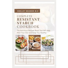 Complete Resistant Starch Cookbook: The Nutritious Recipe Book That Will Help Heal Your Gut and Keep... Paperback, Independently Published, English, 9798713683542