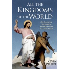 (영문도서)All the Kingdoms of the World: On Radical Religious Alternatives to Liberalism Paperback, Oxford University Press, English, 9780197821398