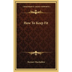 (영문도서) How To Keep Fit Hardcover, Kessinger Publishing, English, 9781164488750