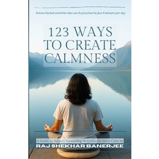 (영문도서)123 Ways to Create Calmness: A Guide to Sensory Grounding Activities for Inner C... Paperback, Raj Shekhar Banerjee, English, 9783000833410