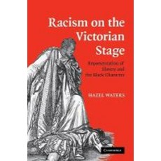 Racism on the Victorian Stage:Representation of Slavery and the Black Character, Cambridge University Press