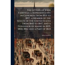 (영문도서)The Letters of John Fairfield; a Representative in Congress From 1835 to 1837; a... Paperback, Nabu Press, English, 9781177921602