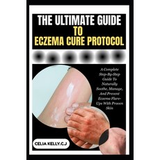 (영문도서)The Ultimate Guide to Eczema Cure Protocol: A Complete Step-By-Step Guide To Nat... Paperback, Independently Published, English, 9798266983663