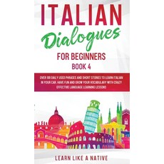 (영문도서) Italian Dialogues for Beginners Book 4: Over 100 Daily Used Phrases and Short Stories to Lear... Hardcover, Learn Like a Native, English, 9781802090383