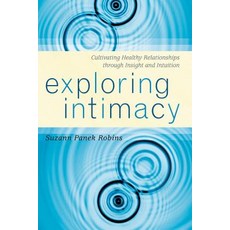 (영문도서) Exploring Intimacy: Cultivating Healthy Relationships Through Insight and Intuition Paperback, Rowman & Littlefield Publis..., English, 9781442200913