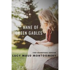 Anne of Green Gables (1908 unabridged version): The Lucy Maud Montgomery novel with Anne Shirley as ... Paperback, Createspace Independent Publishing Platform