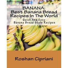 (영문도서) Banana: Best Banana Bread Recipes In The World: Quick And Easy Banana Bread Style Recipes Paperback, Createspace Independent Pub..., English, 9781518838972