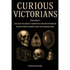 (영문도서)Curious Victorians - Volume V: 150 Facts About Ghostly Encounters & Hauntings fr... Paperback, Independently Published, English, 9798278516361