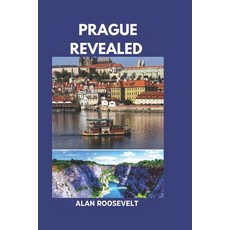 (영문도서) Prague Revealed: A Journey Through the City Historical Heart and Secret Corners Paperback, Independently Published, English, 9798304607322