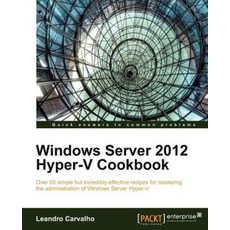 Windows Server 2012 Hyper-V Cookbook, Packt Publishing