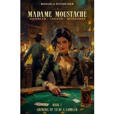 (영문도서) Madame Moustache - Gambler - Legend - Murderer: Book 1 Growing up to be a gambler Paperback, Ek-2 Publishing, English, 9783964034717