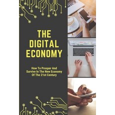 (영문도서) The Digital Economy: How To Prosper And Survive In The New Economy Of The 21st Century: Muddl... Paperback, Independently Published, English, 9798543186015