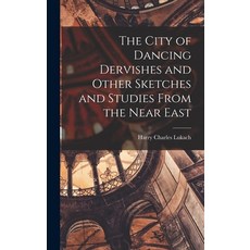 (영문도서) The City of Dancing Dervishes and Other Sketches and Studies From the Near East Hardcover, Legare Street Press, English, 9781018316956