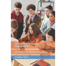 (영문도서)AI-Powered Classroom Management: Strategies for Modern Educators Paperback, Independently Published, English, 9798262166268