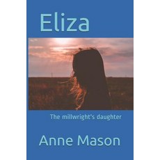 (영문도서)Eliza: The millwright's daughter Paperback, Independently Published, English, 9781071423554