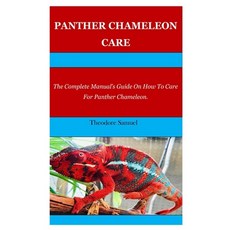 (영문도서) Panther Chameleon Care: The Complete Manual's Guide On How To Care For Panther Chameleon. Paperback, Independently Published, English, 9798457922686