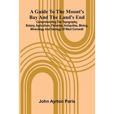 (영문도서)A Guide To The Mount'S Bay And The Land'S End; Comprehending The Topography Bot... Paperback, Alpha Edition, English, 9789371346276