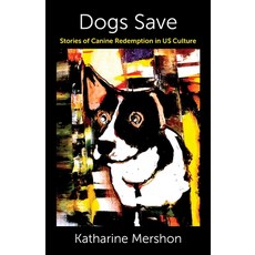 (영문도서)Dogs Save: Stories of Canine Redemption in Us Culture Hardcover, Columbia University Press, English, 9780231206969 Columbia University Press, English, 9780231206969