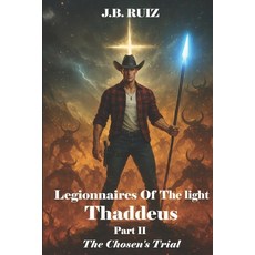 (영문도서)Legionnaires of the Light Thaddeus: Part II the Chosen's Trial Paperback, Independently Published, English, 9798269467061