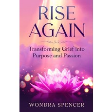 (영문도서)Rise Again: Transforming Grief into Purpose and Passion Paperback, Inspire & Drive, LLC, English, 9798295537981