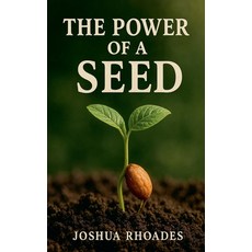 (영문도서)The Power Of A Seed Paperback, Joshua Paul Rhoades, English, 9798231850143