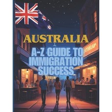 (영문도서) Australia Unlocked: The A-Z Guide to Immigration Success Paperback, Independently Published, English, 9798304656283