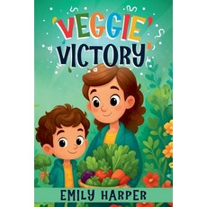 (영문도서)Veggie Victory - Creative Strategies for Getting Toddlers to Eat Their Greens: A... Paperback, Emily Harper, English, 9798230508083