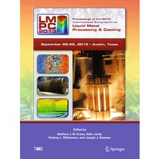 (영문도서) Proceedings of the 2013 International Symposium on Liquid Metal Processing and Casting Hardcover, Springer, English, 9783319485874
