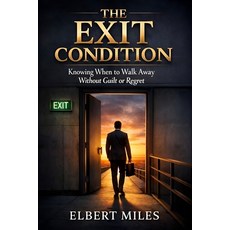 (영문도서)The Exit Condition: Knowing When to Walk Away Without Guilt or Regret Paperback, Independently Published, English, 9798241718723