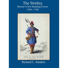 (영문도서) The Streltsy: Russia's First Standing Forces 1550 - 1705: Russia's First Hardcover, On Military Matters, English, 9780965328418