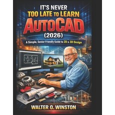 (영문도서)It's Never Too Late to Learn AutoCAD (2026): A Simple Senior-Friendly Guide to... Paperback, Independently Published, English, 9798244187939