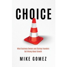 (영문도서)Choice: What Startup Founders And Business Owners Get Wrong About Growth Paperback, Seacoast Press, English, 9781968485498