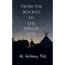 (영문도서) From the Rockies to The Windy City Paperback, Ali Anthony Bell, English, 9798230263753