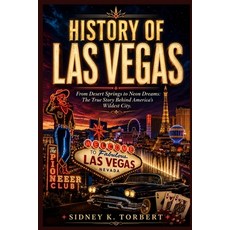(영문도서)History of Las Vegas: From Desert Springs to Neon Dreams: The True Story Behind... Paperback, Independently Published, English, 9798189490279