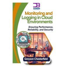 (영문도서) Monitoring and Logging in Cloud Environments: Ensuring Performance Reliability... Paperback, Independently Published, English, 9798306380285