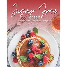 Sugar-Free Desserts: Satisfy Your Sweet Tooth without Feeling Guilty Paperback, Independently Published, English, 9798697952405