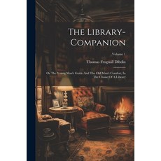 (영문도서) The Library-companion: Or The Young Man's Guide And The Old Man's Comfort In The Choise Of A... Paperback, Legare Street Press, English, 9781022397590
