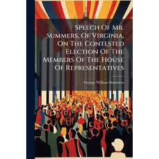 (영문도서)Speech Of Mr. Summers Of Virginia On The Contested Election Of The Members Of... Paperback, Nabu Press, English, 9781245066303