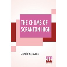 (영문도서) The Chums Of Scranton High: Or Hugh Morgan's Uphill Fight Paperback, Lector House, English, 9789393693198