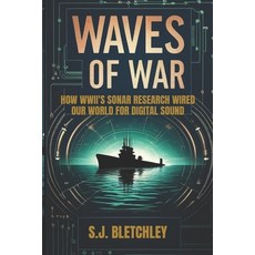(영문도서)Waves of War: How WWII's Sonar Research Wired Our World for Digital Sound Paperback, Independently Published, English, 9798298515559
