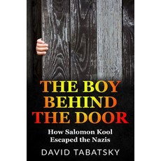 (영문도서) The Boy Behind The Door: How Salomon Kool Escaped the Nazis. Inspired by a True Story Paperback, Amsterdam Publishers, English, 9789493276314