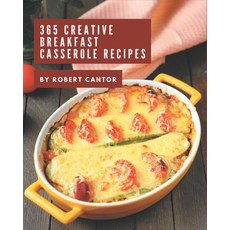 365 Creative Breakfast Casserole Recipes: More Than a Breakfast Casserole Cookbook Paperback, Independently Published, English, 9798571054867